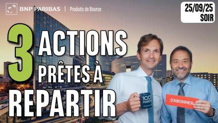 3 ACTIONS prêtes à REPARTIR - 100 % Marchés - 25/09/2025 - S