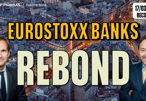 EuroStoxx Banks : Un rebond technique à exploiter - 100 % Marchés - 17/03/2026