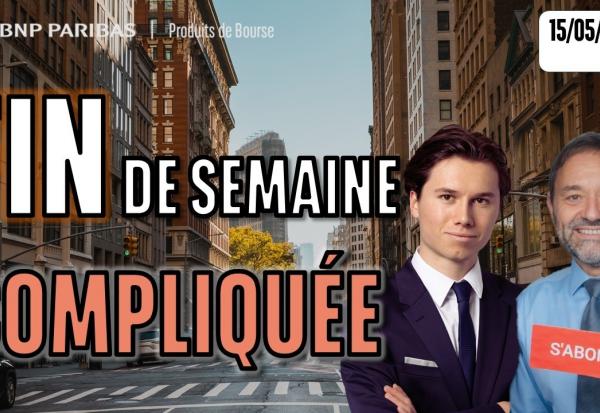 Fin de semaine compliquée - 100 % Marchés - 15/05/2026 - S