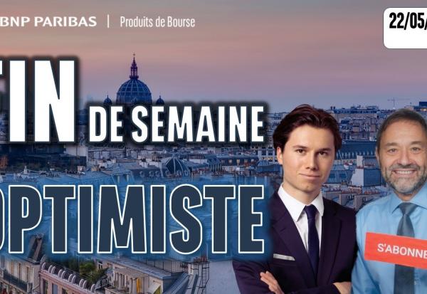 Fin de semaine optimiste - 100 % Marchés - 22/05/2026 - S