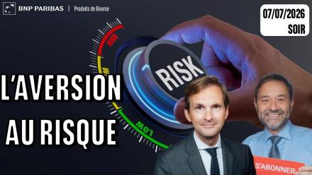L’aversion au risque prend de l'ampleur - 100 % Marchés - 07/07/2026 - S