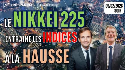 Le NIKKEI 225 entraîne les indices à la hausse - 100 %Marchés - 09/02/2026 - S