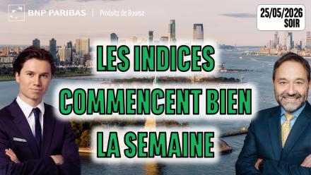 Les indices commencent bien la semaine - 100 % Marchés - 25/05/2026 - S