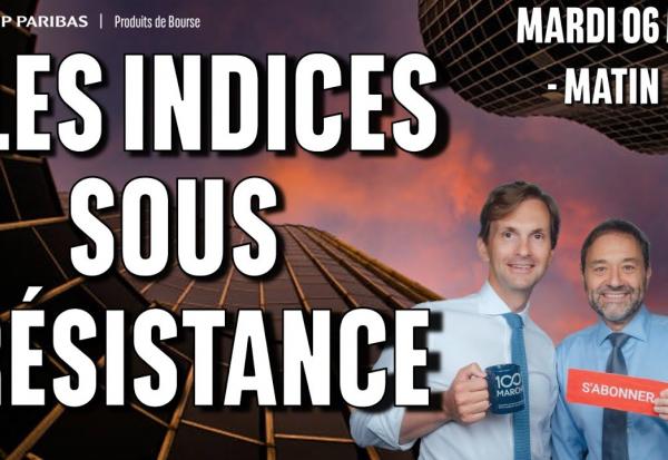 Les indices sous résistance - 100% Marchés - 06/05/2025 - matin