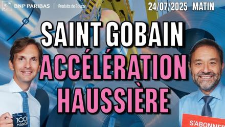 SAINT GOBAIN : Accélération haussière  - 100 % Marchés - 24m