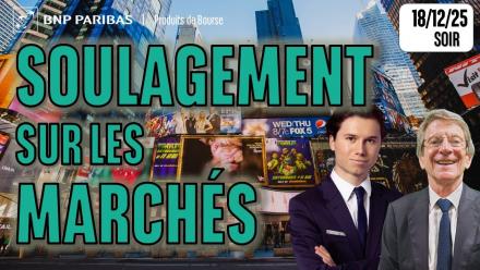 Soulagement sur les marchés ! - 100 % Marchés - 18/12/2025 - S