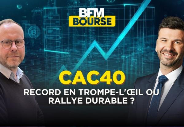 CAC 40 : Record en trompe-l'œil ou rallye durable ?