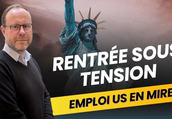 Rentrée sous tension – L’emploi US en Mire